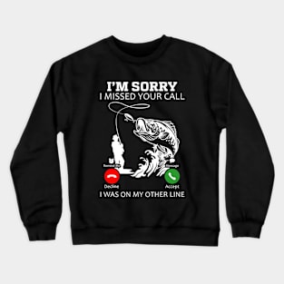 I’m Sorry I Was on My Other Line Fishing Crewneck Sweatshirt